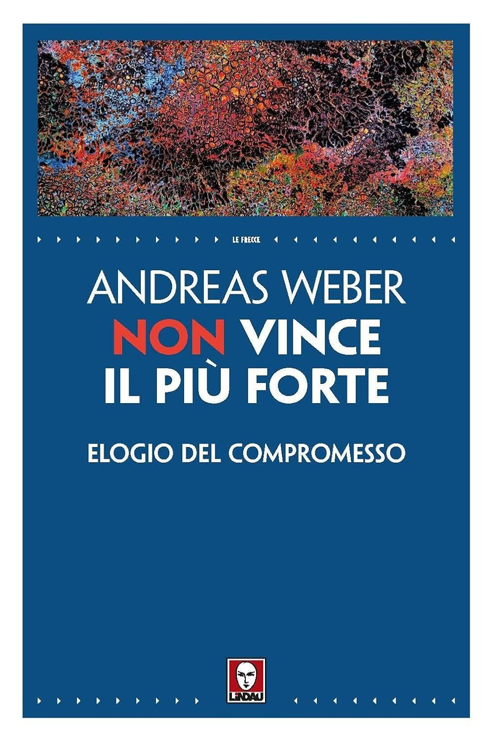 Non vince il più forte : elogio del compromesso / Andreas Weber