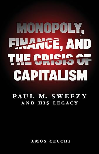 Copertina di Monopoly, Finance, and the Crisis of Capitalism: Paul M. Sweezy and His Legacy / Amos Cecchi